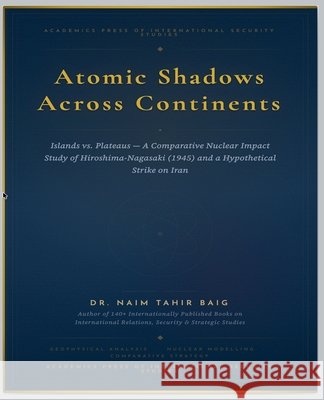 Atomic Shadows Across Continents Baig, Naim Tahir 9798233990465 Dr Naim Tahir Baig - książka