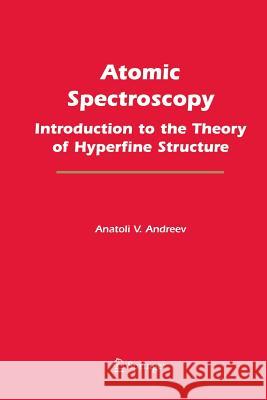Atomic Spectroscopy: Introduction to the Theory of Hyperfine Structure Andreev, Anatoli V. 9781489973849 Springer - książka
