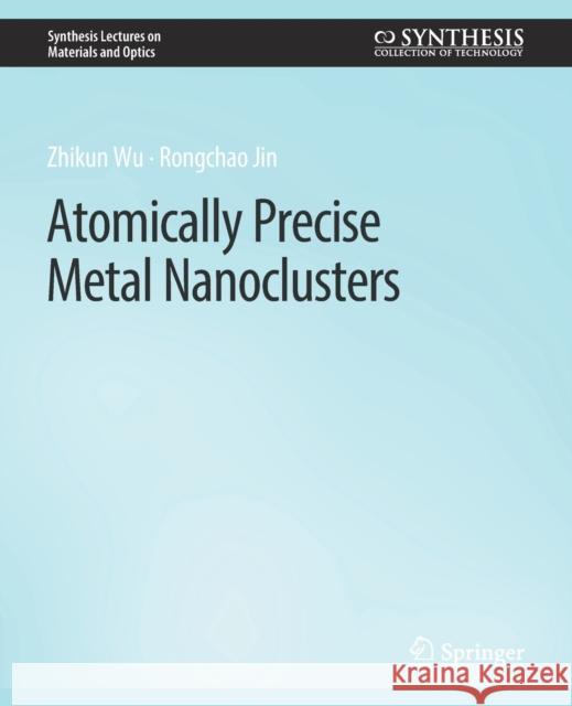 Atomically Precise Metal Nanoclusters Zhikun Wu Rongchao Jin  9783031012617 Springer International Publishing AG - książka
