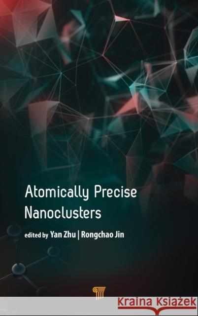 Atomically Precise Nanoclusters  9789814877084 Jenny Stanford Publishing - książka