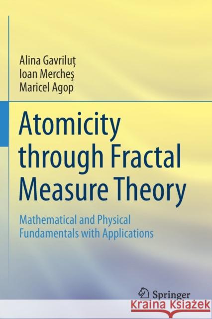 Atomicity Through Fractal Measure Theory: Mathematical and Physical Fundamentals with Applications Alina Gavriluţ Ioan Mercheş Maricel Agop 9783030295950 Springer - książka