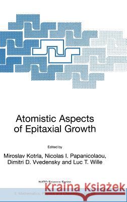 Atomistic Aspects of Epitaxial Growth Miroslav Kotria Nicolas I. Papanicolaou Dimitri D. Vvedensky 9781402006746 Kluwer Academic Publishers - książka