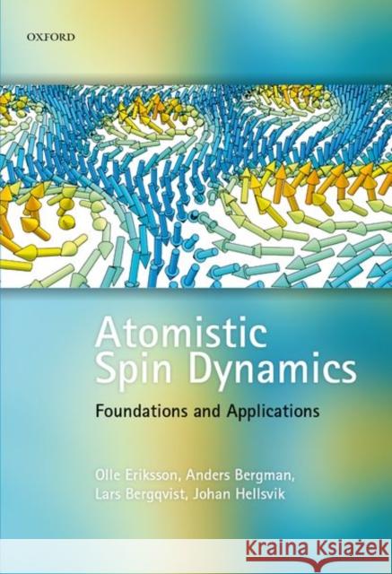 Atomistic Spin Dynamics: Foundations and Applications Eriksson, Olle 9780198788669 Oxford University Press, USA - książka
