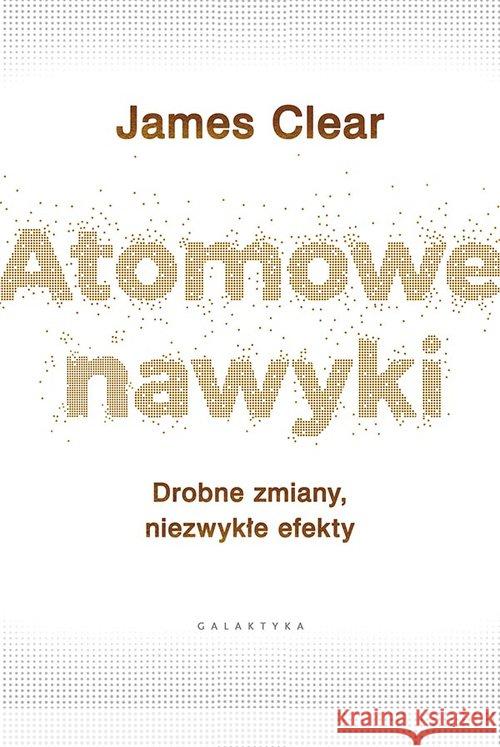 Atomowe nawyki Clear James 9788375797381 Galaktyka - książka