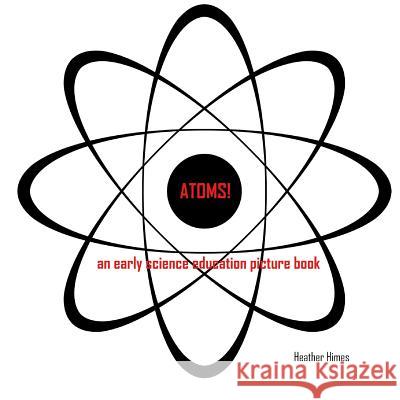 Atoms! Heather Himes 9781494959098 Createspace - książka