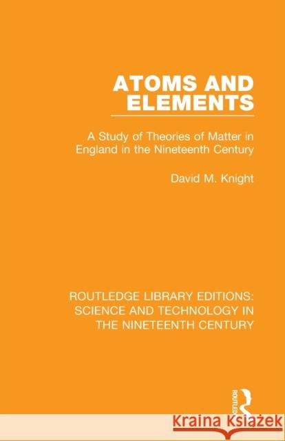 Atoms and Elements: A Study of Theories of Matter in England in the Nineteenth Century David M. Knight 9781138393899 Routledge - książka