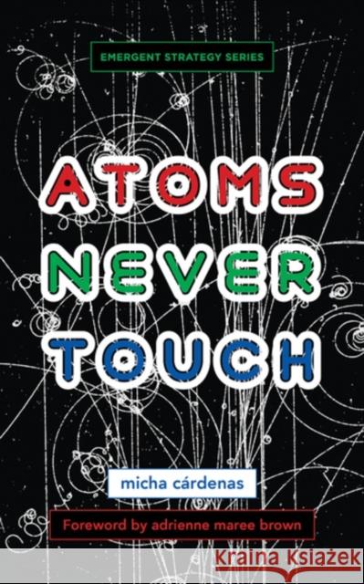 Atoms Never Touch micha c¤rdenas 9781849355285 AK Press - książka
