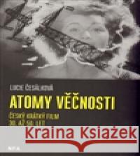 Atomy věčnosti Lucie Česálková 9788070041635 Národní filmový archiv - książka