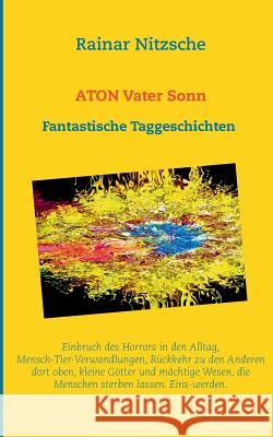ATON Vater Sonn: Fantastische Taggeschichten. 222 Shortshortstories. Nitzsche, Rainar 9783734738784 Books on Demand - książka