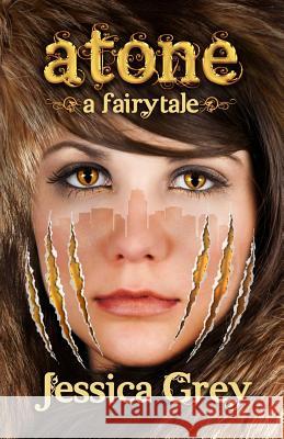 Atone: A Fairytale Jessica Grey 9780985039684 Tall House Books - książka
