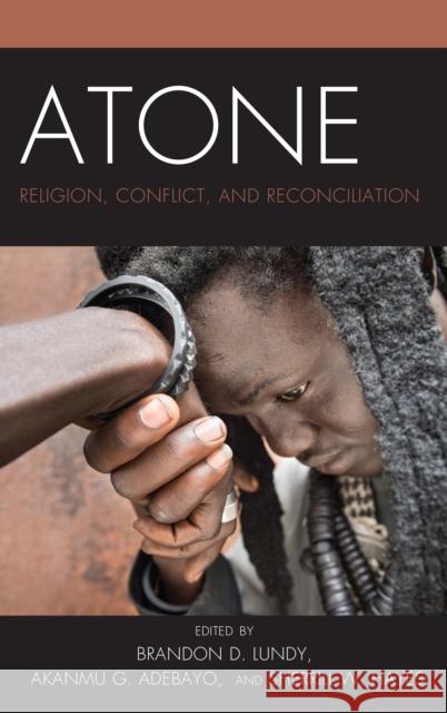 Atone: Religion, Conflict, and Reconciliation Akanmu G. Adebayo Brandon D. Lundy Sherrill Hayes 9781498560689 Lexington Books - książka