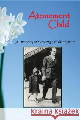 Atonement Child: A True Story of Surviving Childhood Abuse Carol Booth Karen Tokarse 9781484197486 Createspace - książka