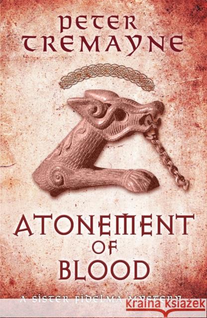 Atonement of Blood (Sister Fidelma Mysteries Book 24): A dark and twisted Celtic mystery you won't be able to put down Peter Tremayne 9780755377541 Headline Publishing Group - książka