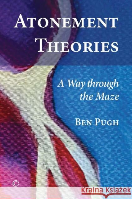 Atonement Theories: A Way Through the Maze Ben Pugh 9780227175002 James Clarke Company - książka