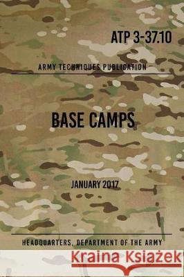 ATP 3-37.10 Base Camps: January 2017 The Army, Headquarters Department of 9781976233104 Createspace Independent Publishing Platform - książka