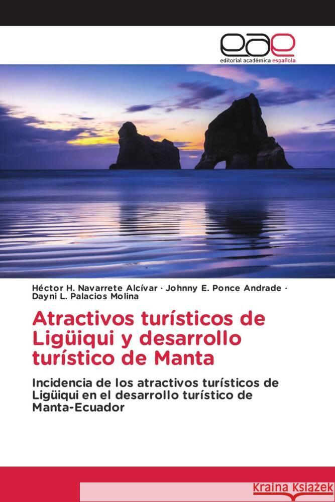 Atractivos turísticos de Ligüiqui y desarrollo turístico de Manta Navarrete Alcívar, Héctor H., Ponce Andrade, Johnny E., Palacios Molina, Dayni L. 9783330094413 Editorial Académica Española - książka