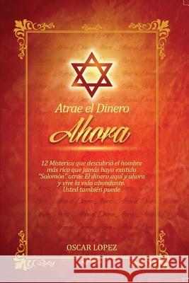 Atrae El Dinero Ahora: 12 misterios que descubrio Salomon Lopez, Oscar J. 9781508488712 Createspace - książka