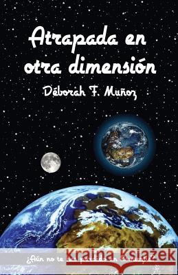 Atrapada En Otra Dimensión Munoz, Deborah F. 9781500922030 Createspace - książka