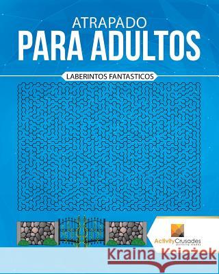 Atrapado Para Adultos: Laberintos Fantasticos Activity Crusades 9780228219828 Activity Crusades - książka