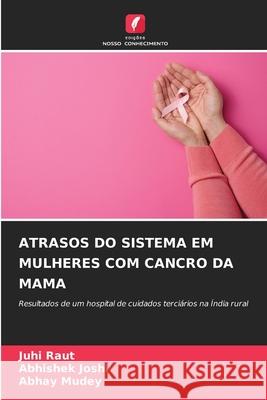 ATRASOS DO SISTEMA EM MULHERES COM CANCRO DA MAMA Raut, Juhi, Joshi, Abhishek, Mudey, Abhay 9786208783204 Edições Nosso Conhecimento - książka