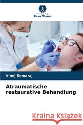 Atraumatische restaurative Behandlung Vinej Somaraj 9786207780594 Verlag Unser Wissen - książka