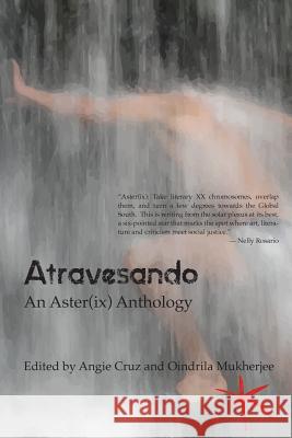 Atravesando: An Aster(ix) Anthology Feona Cheong Angie Cruz Oindrila Mukherjee 9781942547013 Blue Sketch Press - książka