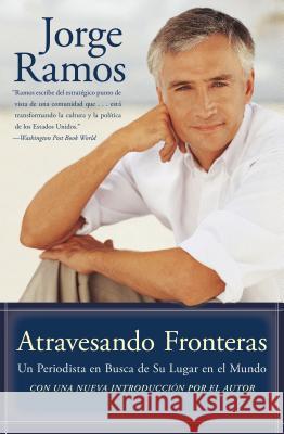 Atravesando Fronteras: Un Periodista en Busca de su Lugar en el Mundo Ramos, Jorge 9780060559298 Rayo - książka
