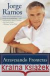 Atravesando Fronteras: Un Periodista en Busca de su Lugar en el Mundo Ramos, Jorge 9780060559298 Rayo