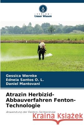 Atrazin Herbizid-Abbauverfahren Fenton-Technologie Gessica Wernke Edneia Santo Daniel Mantovani 9786207666461 Verlag Unser Wissen - książka