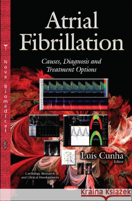 Atrial Fibrillation: Causes, Diagnosis & Treatment Options Luís Cunha 9781629489261 Nova Science Publishers Inc - książka