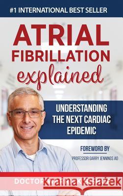 Atrial Fibrillation Explained: Understanding The Next Cardiac Epidemic Warrick Bishop Penelope Edman Gary Jennings 9781684544257 Dr Warrick Bishop - książka