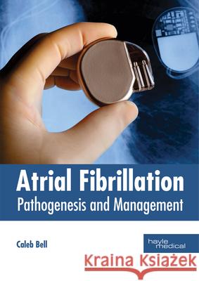Atrial Fibrillation: Pathogenesis and Management Caleb Bell 9781632415547 Hayle Medical - książka