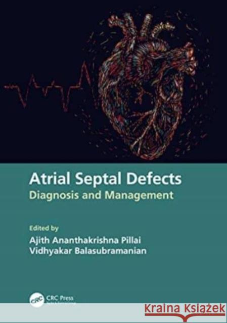 Atrial Septal Defects: Diagnosis and Management Ajith Ananthakrishna Pillai Vidhyakar Balasubramanian 9780367568337 CRC Press - książka