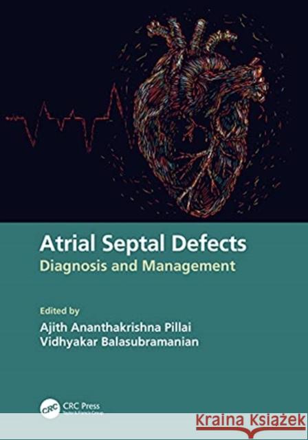 Atrial Septal Defects: Diagnosis and Management Ajith Ananthakrishna Pillai Vidhyakar Balasubramanian 9780367568351 CRC Press - książka