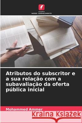 Atributos do subscritor e a sua relação com a subavaliação da oferta pública inicial Ammer, Mohammed 9786208682132 Edições Nosso Conhecimento - książka