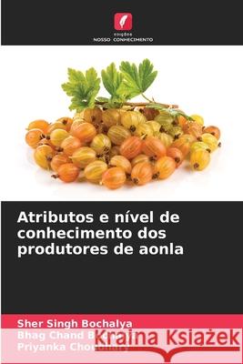 Atributos e nível de conhecimento dos produtores de aonla Bochalya, Sher Singh, Bochalya, Bhag Chand, Choudhary, Priyanka 9786202419192 Edições Nosso Conhecimento - książka
