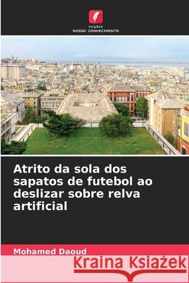 Atrito da sola dos sapatos de futebol ao deslizar sobre relva artificial Daoud, Mohamed 9786208960490 Edições Nosso Conhecimento - książka