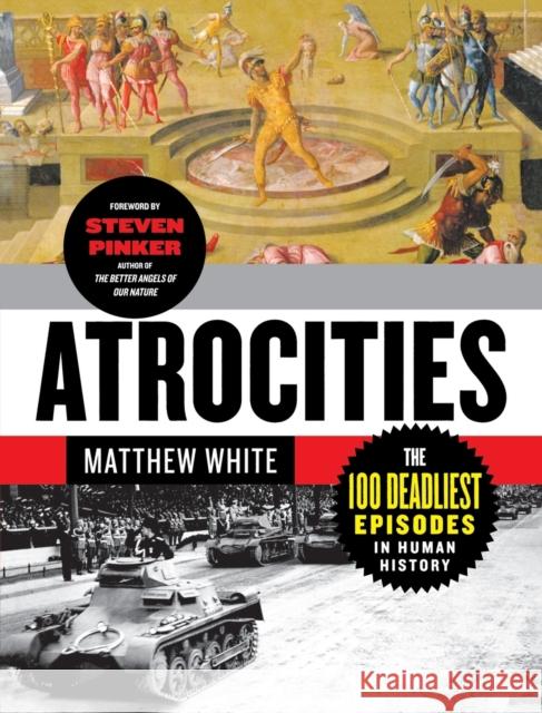 Atrocities: The 100 Deadliest Episodes in Human History Matthew White Steven Pinker 9780393345230 W. W. Norton & Company - książka