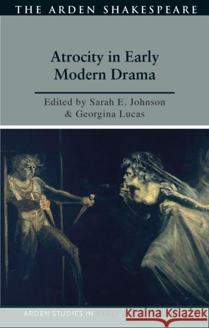 Atrocity and Early Modern Drama Sarah Johnson Georgina Lucas Lisa Hopkins 9781350272392 Bloomsbury Publishing PLC - książka