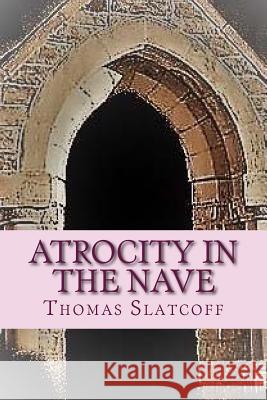 Atrocity In The Nave Slatcoff, Thomas 9780997150629 Slatcoff and Company LLC - książka