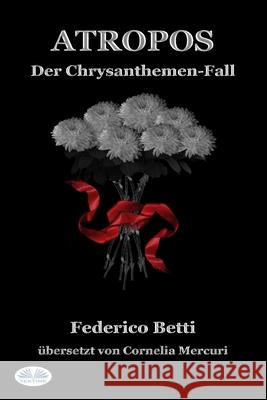 Atropos: Der Chrysanthemen-Fall Cornelia Mercuri                         Federico Betti 9788835408550 Tektime - książka