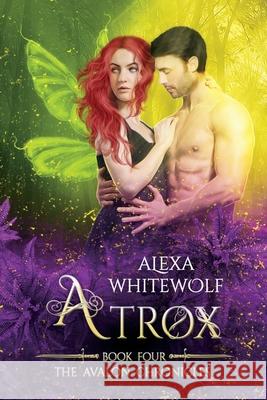 Atrox: An Avalon Chronicles Novella Alexa Whitewolf 9781989384046 Luna Imprints - książka