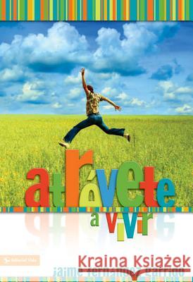 Atrévete a Vivir Garrido, Jaime Fernández 9780829756180 Zondervan - książka