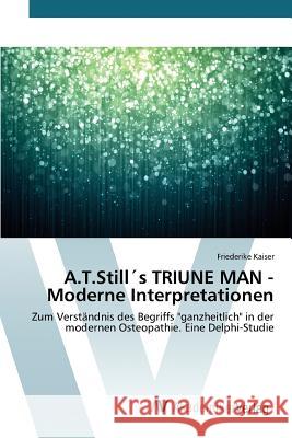 A.T.Still´s TRIUNE MAN - Moderne Interpretationen Kaiser Friederike 9783639790665 AV Akademikerverlag - książka