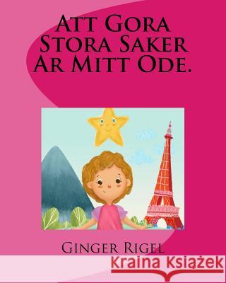 Att Gora Stora Saker Ar Mitt Ode. Rigel, Ginger 9781987535976 Createspace Independent Publishing Platform - książka