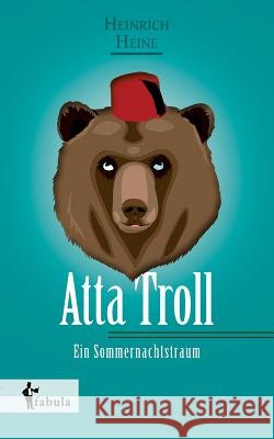 Atta Troll - Ein Sommernachtstraum Heinrich Heine   9783958551060 Fabula Verlag Hamburg - książka