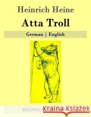Atta Troll: German - English Heinrich Heine Hermann Georg Scheffauer 9781507837634 Createspace - książka
