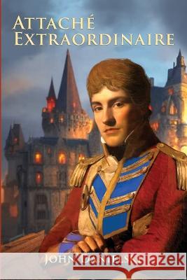 Attache Extraordinaire John Danielski 9781957851082 Penmore Press LLC - książka