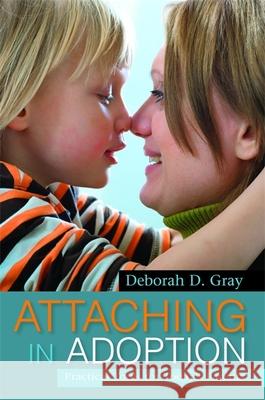 Attaching in Adoption: Practical Tools for Today's Parents Gray, Deborah D. 9781849058902  - książka