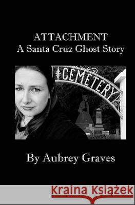 ATTACHMENT - A Santa Cruz Ghost Story Graves, Aubrey 9781470191504 Createspace Independent Publishing Platform - książka